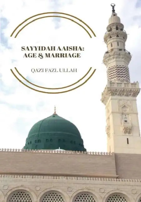 Sayyidah Aaisha: Age & Marriage by Qazi Fazl Ullah
