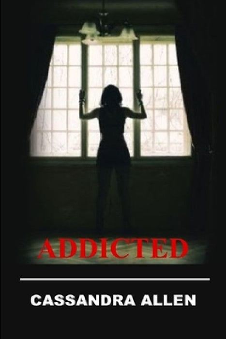 Addicted by Cassandra Allen