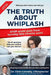 The Truth About Whiplash: A Guide to Getting Better by Christopher Connelly