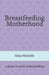 Breastfeeding Motherhood: A guide to early breastfeeding by Gina Michelle