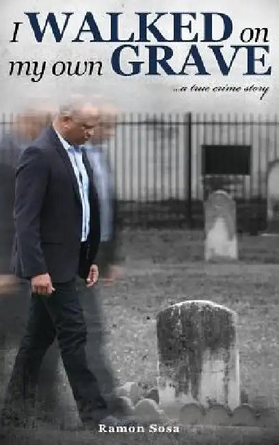 I Walked on My Own Grave by Ramon Sosa