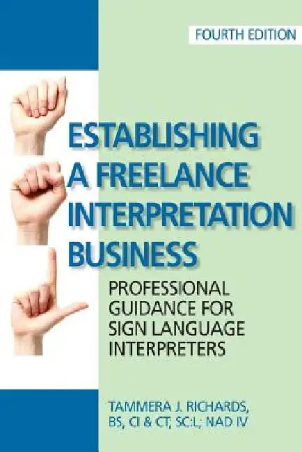 Establishing a Freelance Interpretation Business: Professional Guidance for Sign Language Interpreters 4th edition by Tammera J. Richards