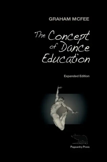 The Concept of Dance Education: Expanded Edition by Graham McFee