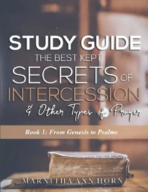 Study Guide The Best Kept Secrets Of Intercession & Other Types Of Prayers by Horn
