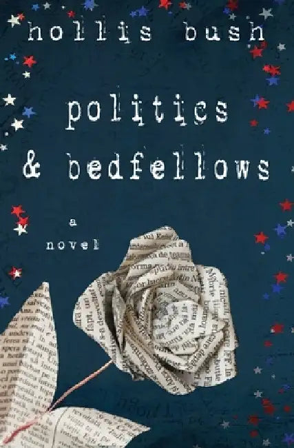 Politics and Bedfellows by Hollis Bush