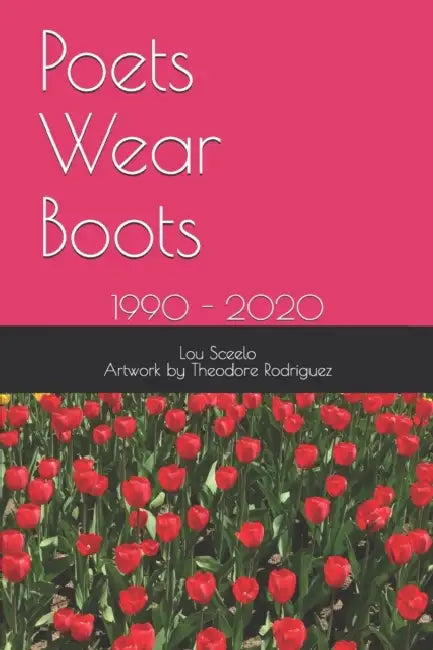 Poets Wear Boots: 1990 - 2020 by Theodore Rodriguez, Lou Sceelo