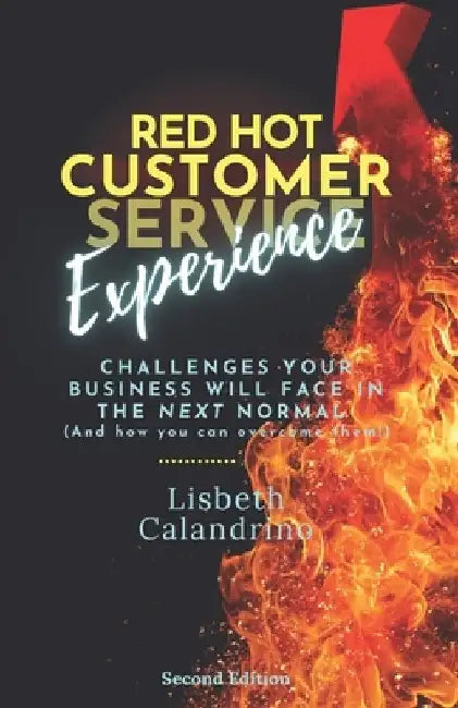 Red Hot Customer Experience: Challenges Your Business Will Face in the Next Normal (And How to Overcome Them!)) by Lisbeth Calandrino