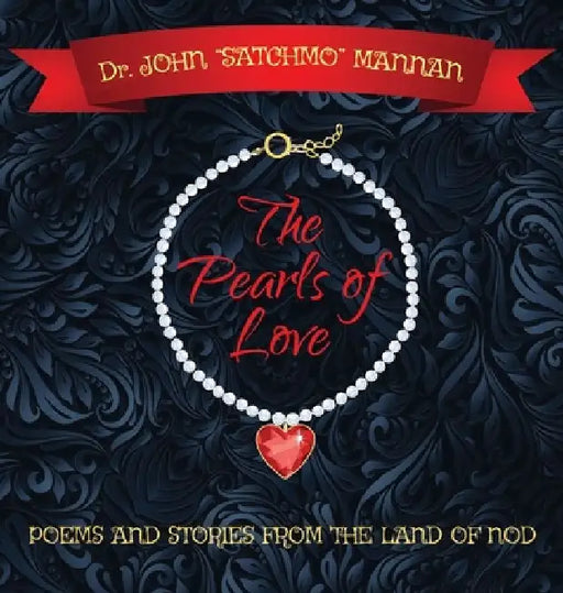 The Pearls of Love: Poems and Stories from the Land of the Nod by John Satchmo Mannan