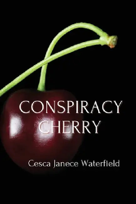 Conspiracy Cherry by Cesca Janece Waterfield