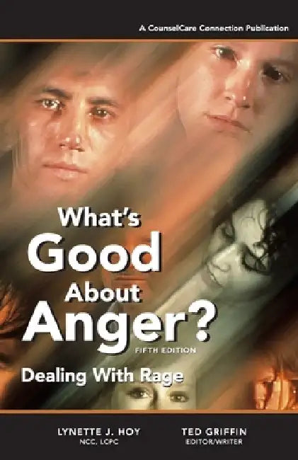 What's Good About Anger? Fifth Edition: Dealing With Rage by Ted Griffin