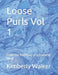 Loose Purls Vol 1: From the Recesses of a Grateful Mind by Kimberly W. Walker