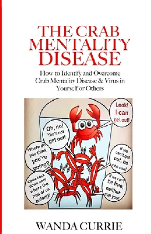 The Crab Mentality Disease: How to Identify and Overcome Crab Mentality Disease & Virus in Yourself or Others by Wanda Currie