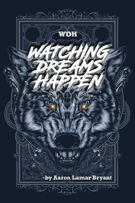 Watching Dreams Happen by Aaron Lamar Bryant