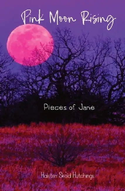 Pink Moon Rising: Pieces of Jane by Hutchings, Halsten S.