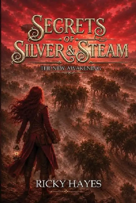 Secrets of Silver & Steam: The New Awakening by Ricky Hayes