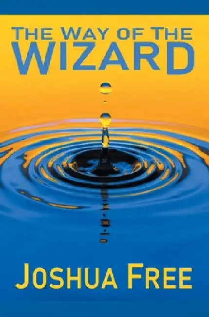The Way of the Wizard: Utilitarian Systemology (A New Metahuman Ethic) by Joshua Free