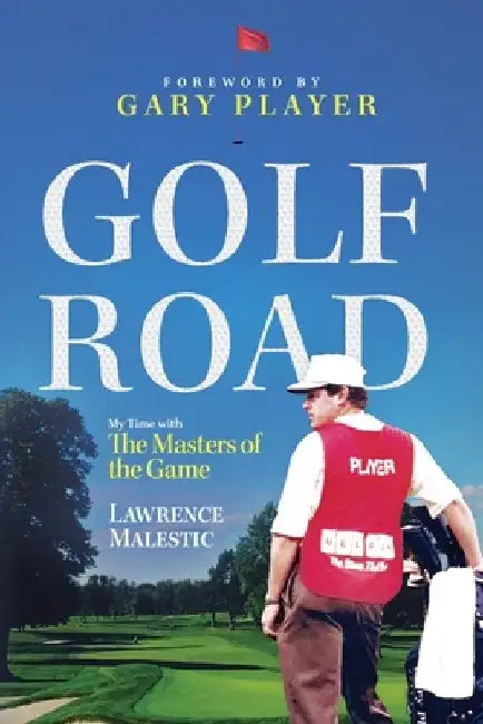 Golf Road: My Time with The Masters of the Game by Gary Player