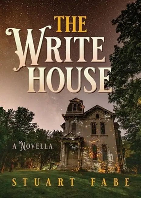 The Write House: A Novella by Stuart Fabe