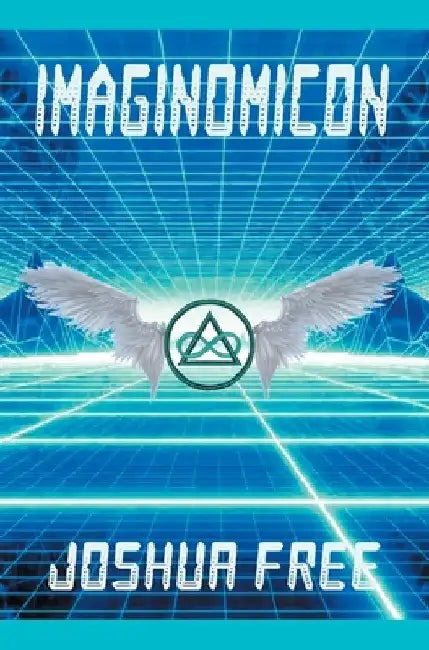 Imaginomicon (Revised Edition): Accessing the Gateway to Higher Universes (A New Grimoire for the Human Spirit) by Joshua Free