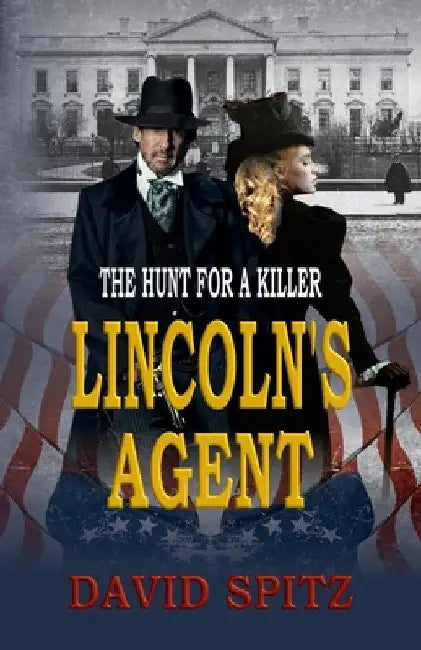 Lincoln's Agent: The Hunt for a Killer by David Spitz