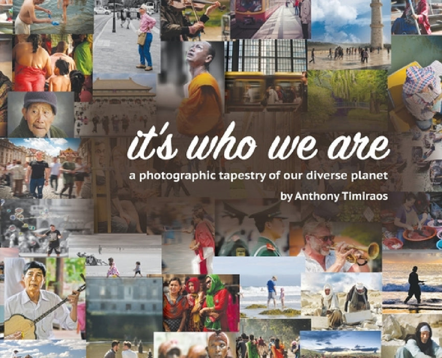 It's Who We Are: A photographic tapestry of our diverse planet by Anthony Timiraos