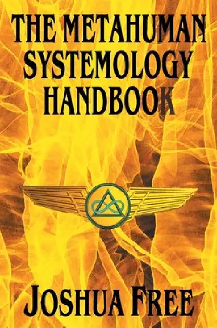The Metahuman Systemology Handbook: Piloting the Course to Higher Universes and Spiritual Ascension in This Lifetime by Joshua Free