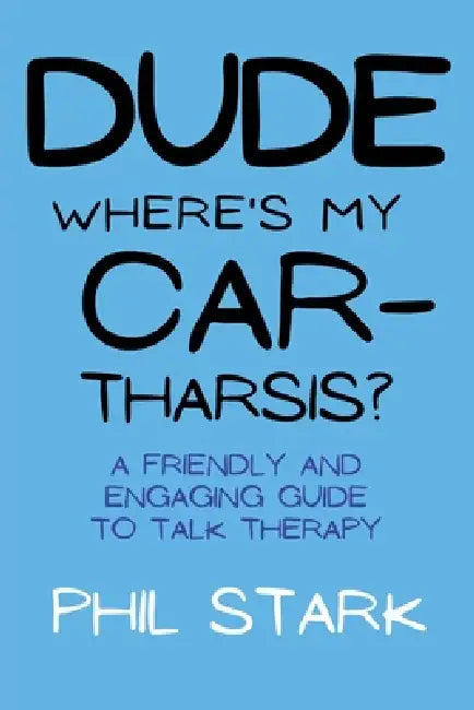 Dude, Where's My Car-tharsis? by Phil Stark