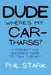 Dude, Where's My Car-tharsis? by Phil Stark