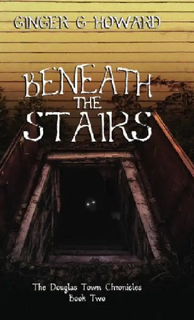 Beneath the Stairs by Ginger G. Howard
