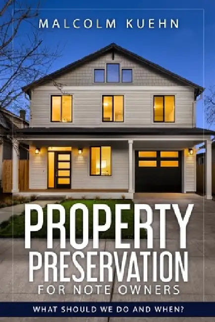 Property Preservation For Note Owners: What Should We Do and When? by Malcolm Kuehn