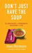Don't Just Have the Soup: 52 Analogies for Leadership, Coaching and Life by Alan Heymann