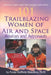 101 Trailblazing Women of Air and Space: Aviators and Astronauts by Penny Rafferty Hamilton