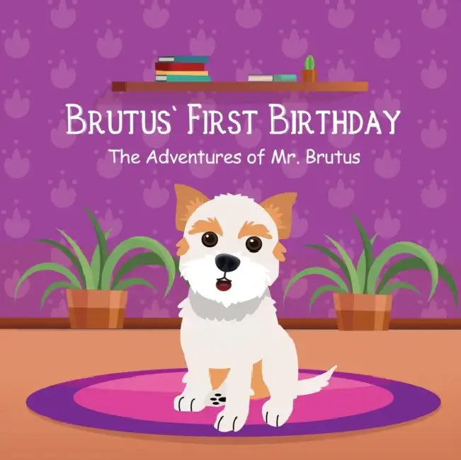 Brutus' First Birthday: The Adventures of Mr. Brutus by Kelsi Donnellon