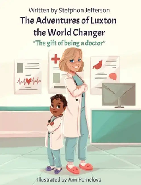 The Adventures of Luxton the World Changer: The gift of being a doctor by Stefphon Jefferson