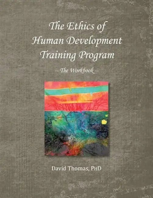 The Ethics of Human Development -- The Workbook by David Thomas
