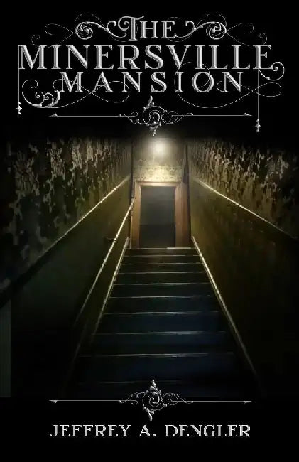 The Minersville Mansion by Jeffrey A. Dengler