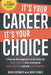 It's Your Career - It's Your Choice: A Step-by-Step Approach to Choosing the Right Career, then Landing the Right Position with the Right Company by Mary Gomez