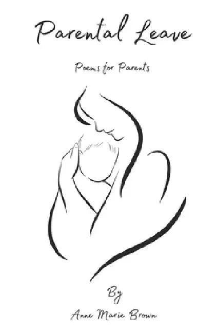 Parental Leave: Postpartum Poetry for New Parents by Simona Staykova