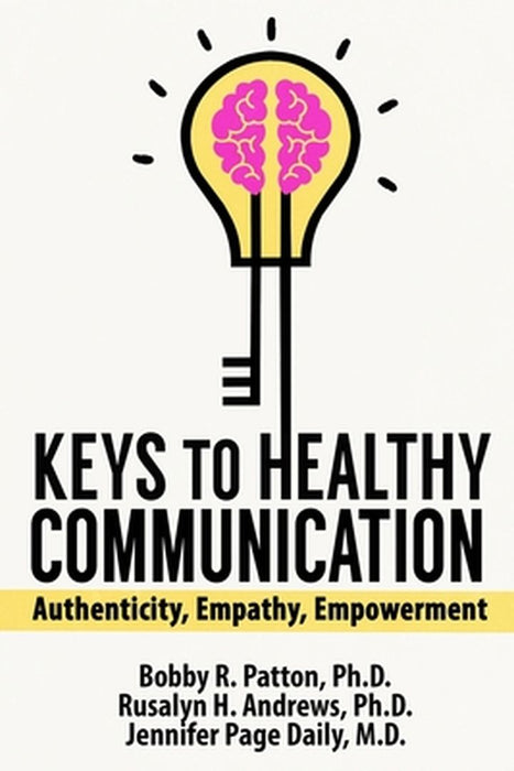 Keys To Healthy Communication: Authenticity Empathy Empowerme by Patton, Bobby R.