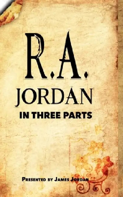 R. A. Jordan In Three Parts by R. a. Jordan