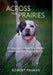 Across the Prairies: A Collection of Field Trial Articles, Interviews, and Original Stories by Robert Franks