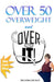 Over 50 Overweight and Over It! by Melinda S. Dickey