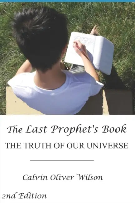The Last Prophet's Book: The Truth of Our Universe by Calvin Oliver Wilson