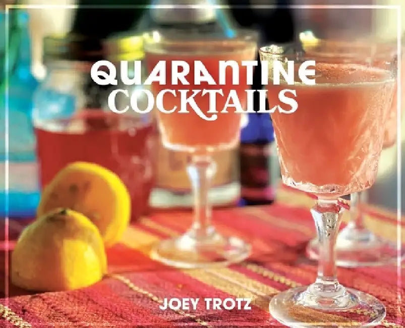 Quarantine Cocktails by Joey Trotz