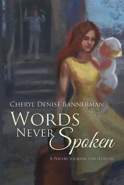 Words Never Spoken: A Poetry Journal for Healing by Cheryl Denise Bannerman