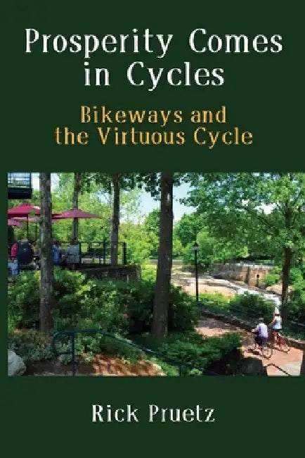 Prosperity Comes in Cycles: Bikeways and the Virtuous Cycle by Rick Pruetz