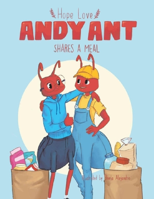 Andy Ant Shares a Meal: Volume 1 by Hope Love, Shiela Alejandro