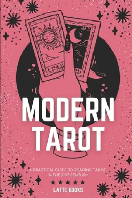 Modern Tarot: A practical guide to reading tarot in the 21st century by Latte Books