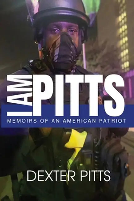 I Am Pitts: Memoirs of an American Patriot by Dexter Pitts