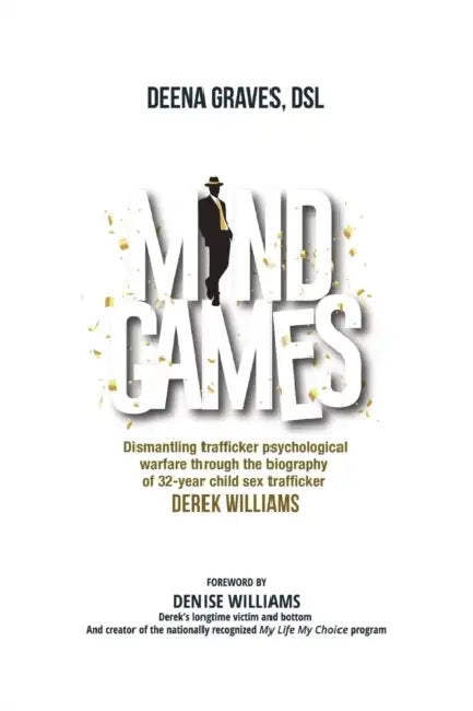 Mind Games: Understanding Trafficker Psychological Warfare by Deena Graves, Derek Williams